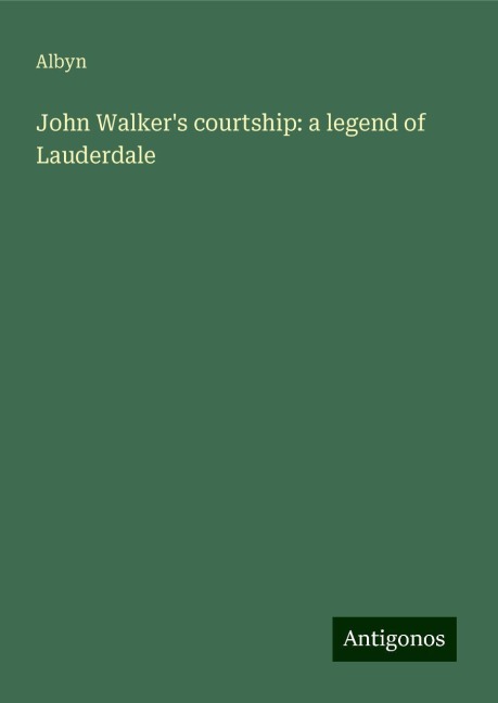 John Walkers courtship: a legend of Lauderdale