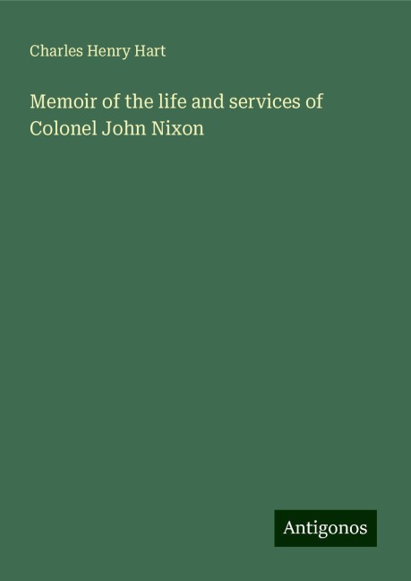 Memoir of the life and services of Colonel John Nixon