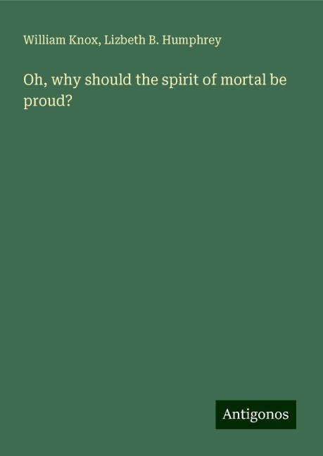Oh, why should the spirit of mortal be proud?