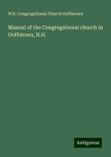 Manual of the Congregational church in Goffstown, N.H.
