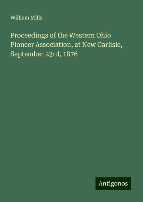 Proceedings of the Western Ohio Pioneer Association, at New Carlisle, September 23rd, 1876