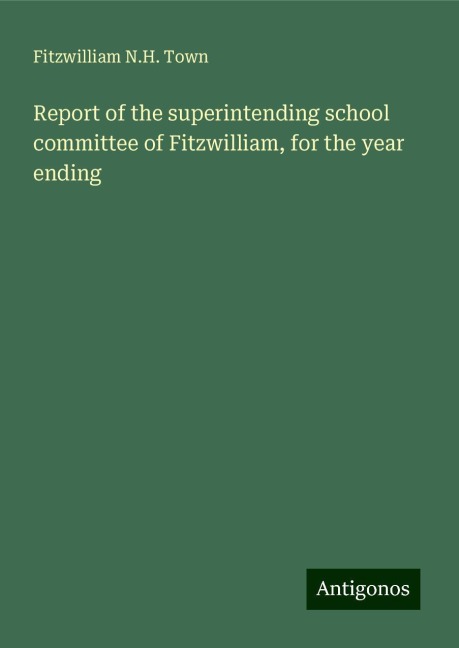Report of the superintending school committee of Fitzwilliam, for the year ending