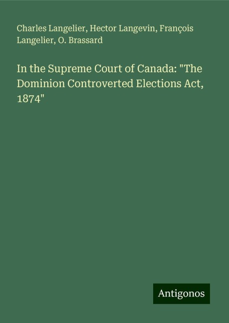 In the Supreme Court of Canada: The Dominion Controverted Elections Act, 1874