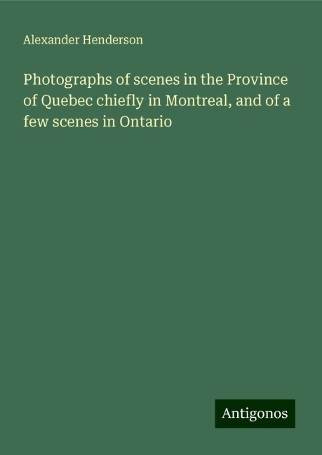Photographs of scenes in the Province of Quebec chiefly in Montreal, and of a few scenes in Ontario