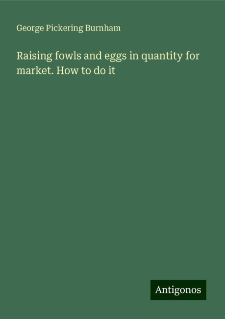 Raising fowls and eggs in quantity for market. How to do it