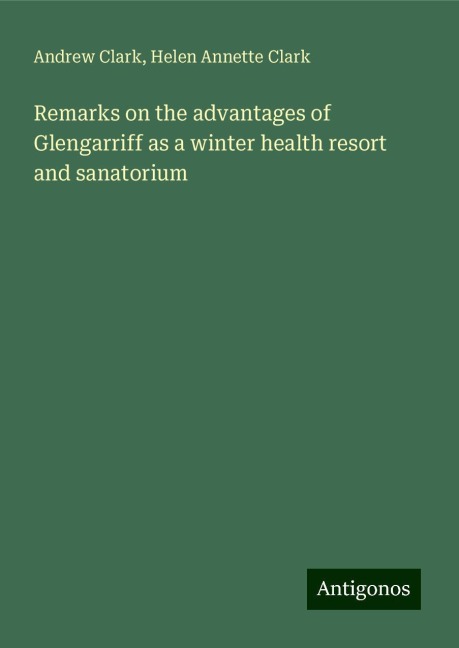 Remarks on the advantages of Glengarriff as a winter health resort and sanatorium