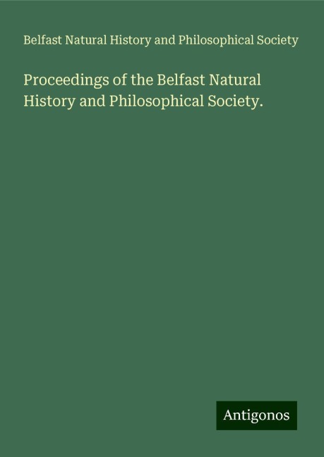 Proceedings of the Belfast Natural History and Philosophical Society.