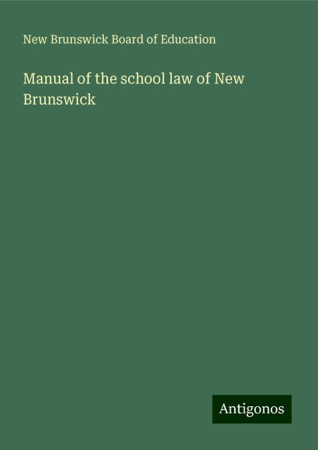 Manual of the school law of New Brunswick
