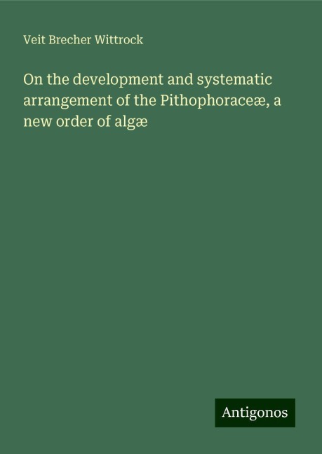 On the development and systematic arrangement of the Pithophoraceæ, a new order of algæ