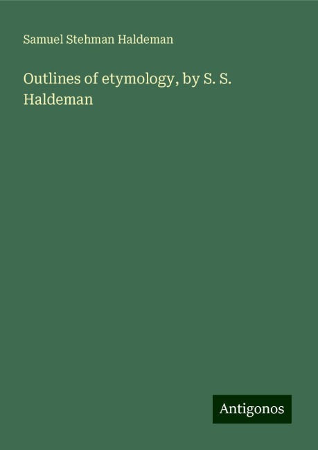 Outlines of etymology, by S. S. Haldeman