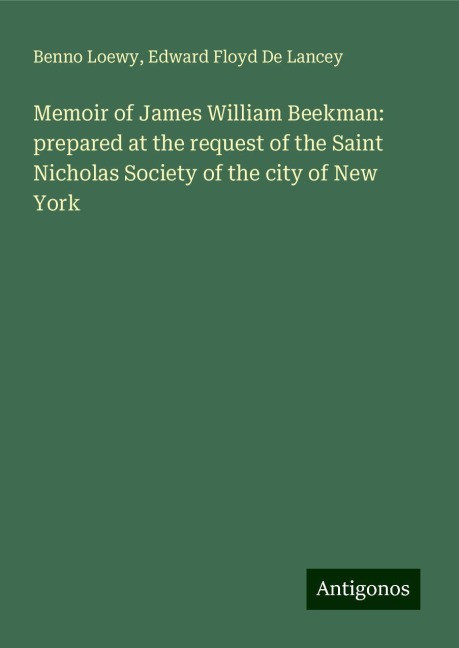 Memoir of James William Beekman: prepared at the request of the Saint Nicholas Society of the city of New York