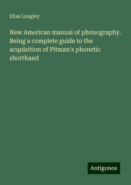 New American manual of phonography. Being a complete guide to the acquisition of Pitmans phonetic shorthand