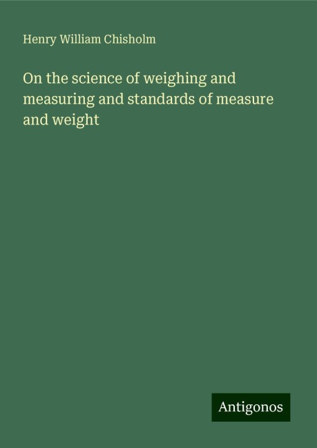 On the science of weighing and measuring and standards of measure and weight