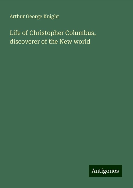 Life of Christopher Columbus, discoverer of the New world