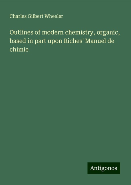 Outlines of modern chemistry, organic, based in part upon Riches Manuel de chimie