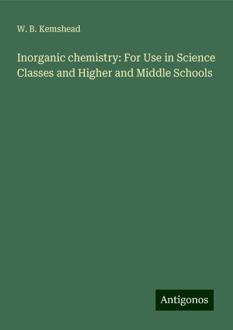 Inorganic chemistry: For Use in Science Classes and Higher and Middle Schools
