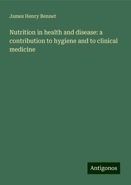 Nutrition in health and disease: a contribution to hygiene and to clinical medicine