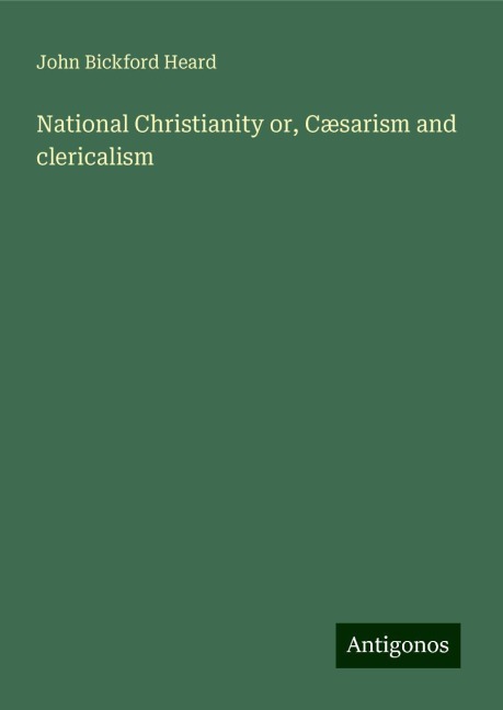 National Christianity or, Cæsarism and clericalism