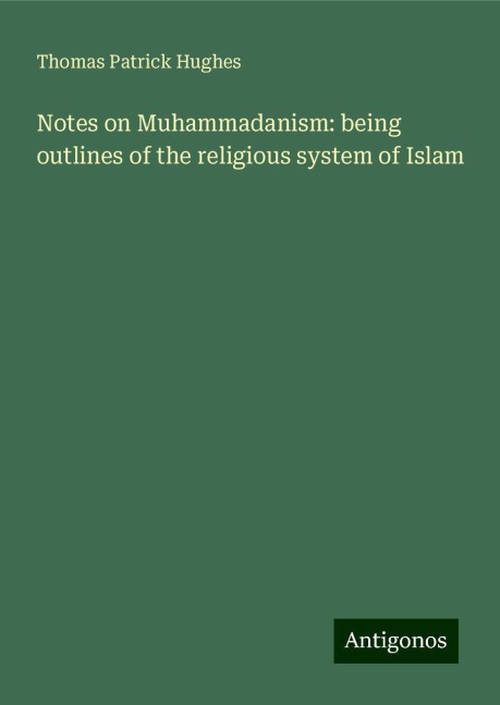 Notes on Muhammadanism: being outlines of the religious system of Islam