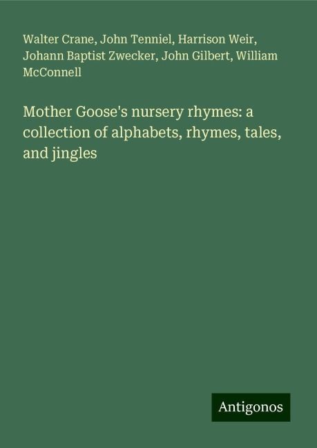 Mother Gooses nursery rhymes: a collection of alphabets, rhymes, tales, and jingles