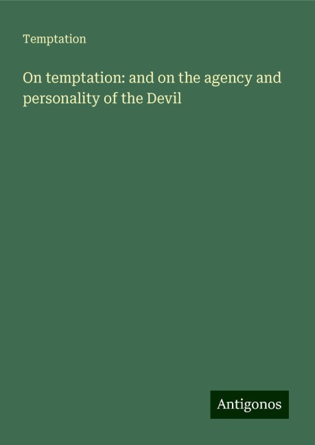 On temptation: and on the agency and personality of the Devil