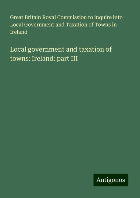 Local government and taxation of towns: Ireland: part III