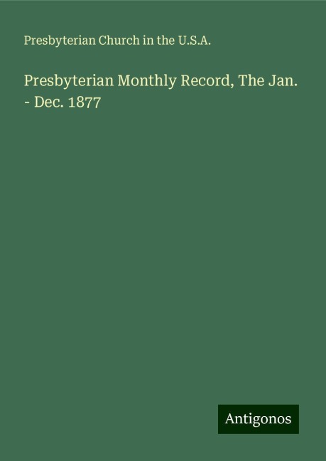 Presbyterian Monthly Record, The Jan. - Dec. 1877