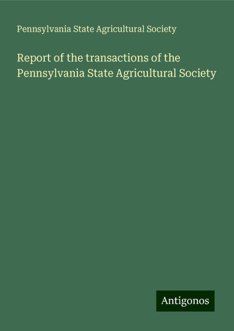 Report of the transactions of the Pennsylvania State Agricultural Society