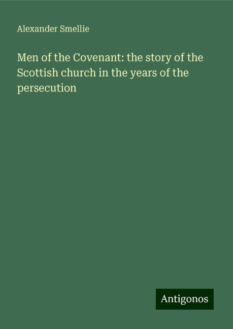Men of the Covenant: the story of the Scottish church in the years of the persecution