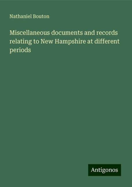 Miscellaneous documents and records relating to New Hampshire at different periods