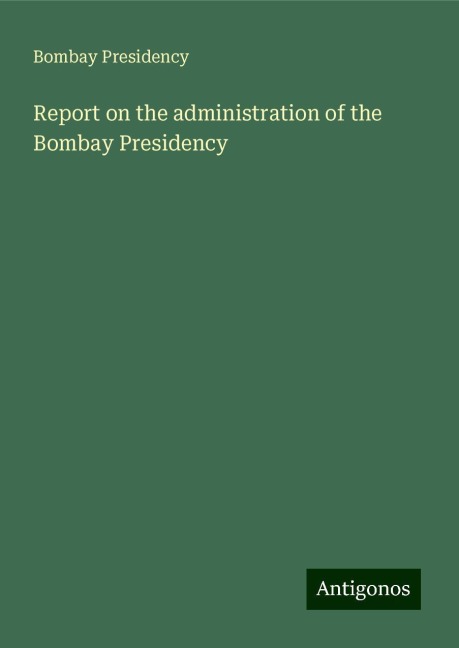 Report on the administration of the Bombay Presidency