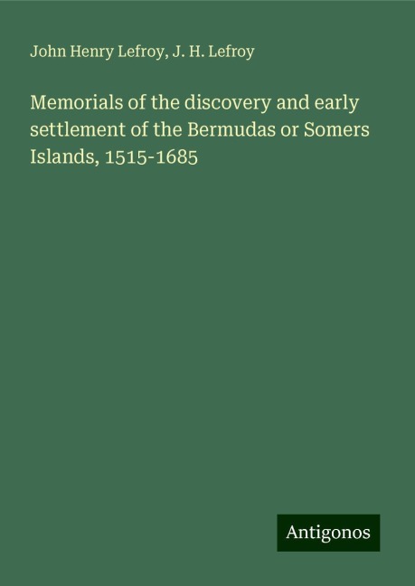 Memorials of the discovery and early settlement of the Bermudas or Somers Islands, 1515-1685