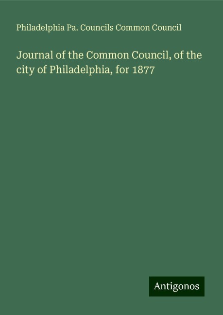 Journal of the Common Council, of the city of Philadelphia, for 1877