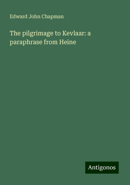 The pilgrimage to Kevlaar: a paraphrase from Heine