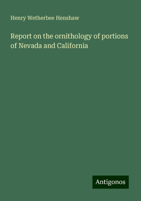 Report on the ornithology of portions of Nevada and California