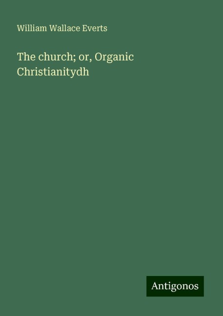 The church; or, Organic Christianitydh
