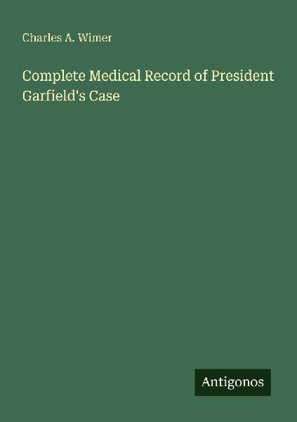 Complete Medical Record of President Garfields Case