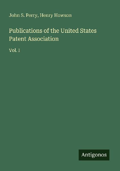 Publications of the United States Patent Association: Vol. I