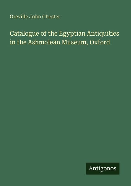 Catalogue of the Egyptian Antiquities in the Ashmolean Museum, Oxford