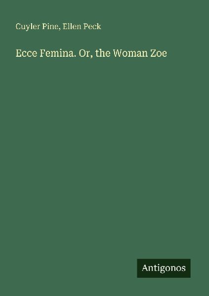 Ecce Femina. Or, the Woman Zoe