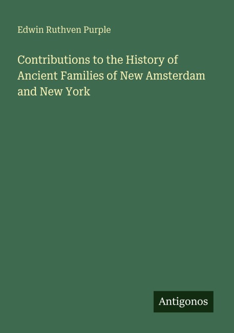 Contributions to the History of Ancient Families of New Amsterdam and New York