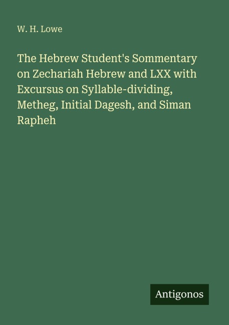 The Hebrew Students Sommentary on Zechariah Hebrew and LXX with Excursus on Syllable-dividing, Metheg, Initial Dagesh, and Siman Rapheh