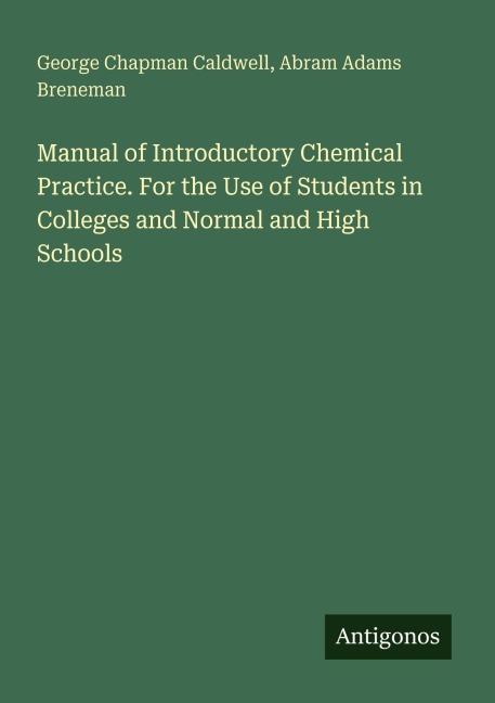Manual of Introductory Chemical Practice. For the Use of Students in Colleges and Normal and High Schools