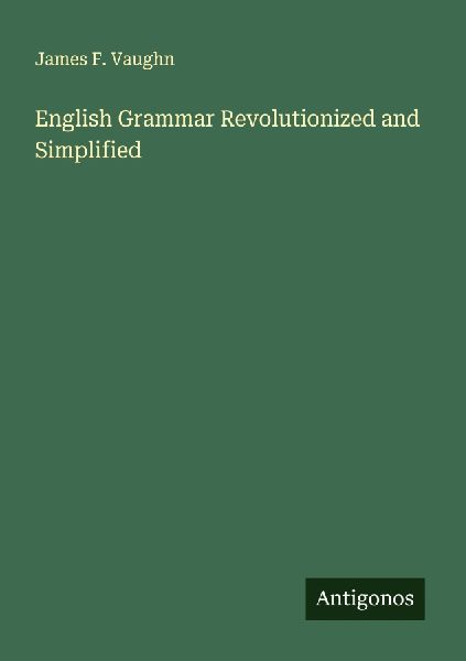 English Grammar Revolutionized and Simplified