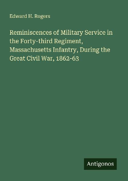 Reminiscences of Military Service in the Forty-third Regiment, Massachusetts Infantry, During the Great Civil War, 1862-63