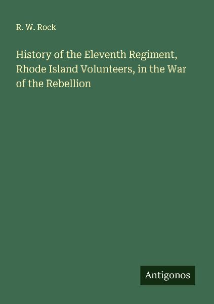 History of the Eleventh Regiment, Rhode Island Volunteers, in the War of the Rebellion