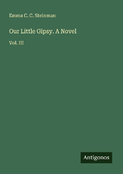 Our Little Gipsy. A Novel: Vol. III
