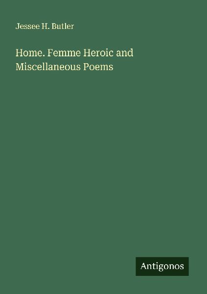 Home. Femme Heroic and Miscellaneous Poems