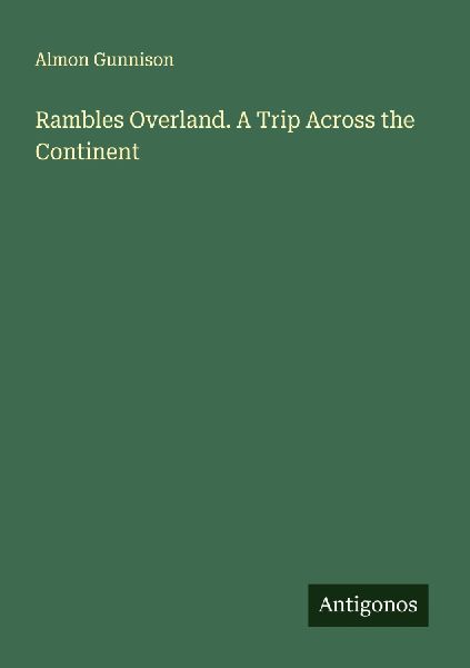 Rambles Overland. A Trip Across the Continent