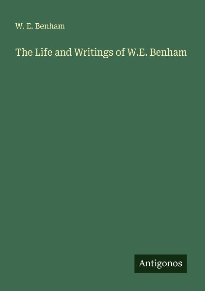 The Life and Writings of W.E. Benham